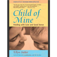 Child of Mine: Feeding with Love and Good Sense [Paperback]