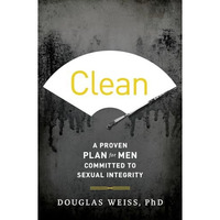 Clean: A Proven Plan for Men Committed to Sexual Integrity [Paperback]