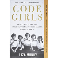 Code Girls: The Untold Story of the American Women Code Breakers of World War II [Paperback]