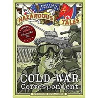 Cold War Correspondent (Nathan Hales Hazardous Tales #11): A Korean War Tale [Hardcover]