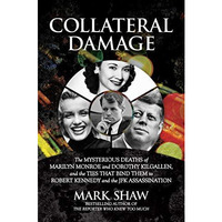 Collateral Damage: The Mysterious Deaths of Marilyn Monroe and Dorothy Kilgallen [Hardcover]