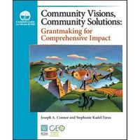 Community Visions, Community Solutions: Grantmaking for Comprehensive Impact [Paperback]