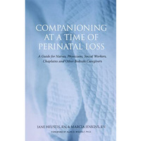 Companioning at a Time of Perinatal Loss: A Guide for Nurses, Physicians, Social [Paperback]