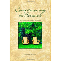 Companioning the Bereaved: A Soulful Guide for Counselors & Caregivers [Hardcover]