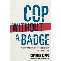 Cop Without a Badge: The Extraordinary Undercover Life of Kevin Maher [Paperback]