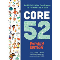 Core 52 Family Edition: Build Kids' Bible Confidence in 10 Minutes a Day: A Dail [Hardcover]