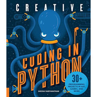 Creative Coding in Python: 30+ Programming Projects in Art, Games, and More [Paperback]