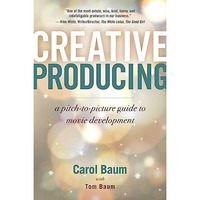 Creative Producing: A Pitch-to-Picture Guide to Movie Development [Paperback]