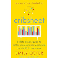 Cribsheet: A Data-Driven Guide to Better, More Relaxed Parenting, from Birth to  [Hardcover]