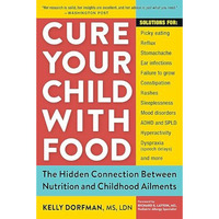 Cure Your Child with Food: The Hidden Connection Between Nutrition and Childhood [Paperback]