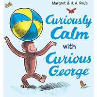 Curiously Calm with Curious George [Hardcover]