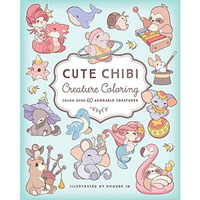 Cute Chibi Creature Coloring: Color over 60 Adorable Creatures [Paperback]