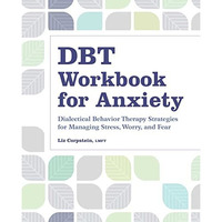 DBT Workbook for Anxiety: Dialectical Behavior Therapy Strategies For Managing S [Paperback]