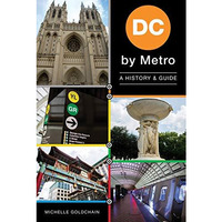 DC by Metro: A History & Guide [Paperback]