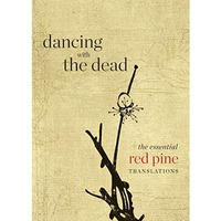 Dancing with the Dead: The Essential Red Pine Translations [Paperback]