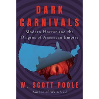 Dark Carnivals: Modern Horror and the Origins of American Empire [Paperback]