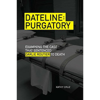 Dateline Purgatory: Examining The Case That Sentenced Darlie Routier To Death [Paperback]