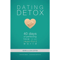 Dating Detox: 40 Days of Perfecting Love in an Imperfect World [Paperback]