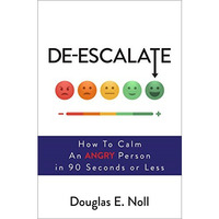 De-Escalate: How to Calm an Angry Person in 90 Seconds or Less [Paperback]