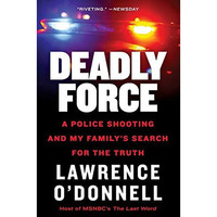 Deadly Force: A Police Shooting and My Family's Search for the Truth [Paperback]