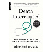 Death Interrupted: How Modern Medicine Is Complicating the Way We Die [Paperback]