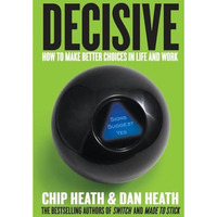 Decisive: How to Make Better Choices in Life and Work [Hardcover]