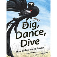 Dig, Dance, Dive: How Birds Move to Survive [Hardcover]