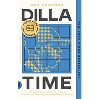 Dilla Time: The Life and Afterlife of J Dilla, the Hip-Hop Producer Who Reinvent [Paperback]