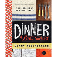 Dinner: A Love Story: It all begins at the family table [Hardcover]
