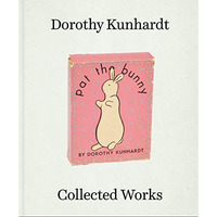 Dorothy Kunhardt: Collected Works [Hardcover]
