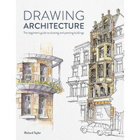 Drawing Architecture: The beginner's guide to drawing and painting buildings [Paperback]