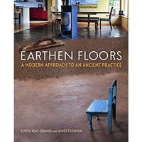 Earthen Floors: A Modern Approach to an Ancient Practice [Paperback]