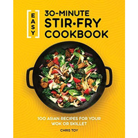 Easy 30-Minute Stir-Fry Cookbook: 100 Asian Recipes for your Wok or Skillet [Paperback]