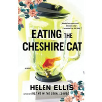 Eating The Cheshire Cat: A Novel [Paperback]