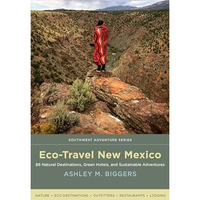 Eco-Travel New Mexico: 86 Natural Destinations, Green Hotels, And Sustainable Ad [Paperback]