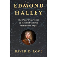 Edmond Halley: The Many Discoveries of the Most Curious Astronomer Royal [Hardcover]