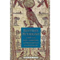 Egyptian Mythology: A Guide to the Gods, Goddesses, and Traditions of Ancient Eg [Paperback]