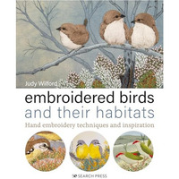 Embroidered Birds and their Habitats: Hand embroidery techniques and inspiration [Hardcover]