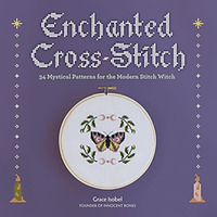 Enchanted Cross-Stitch: 34 Mystical Patterns for the Modern Stitch Witch [Hardcover]