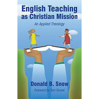 English Teaching As Christian Mission: An Applied Theology [Paperback]