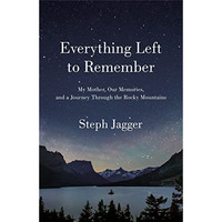 Everything Left to Remember: My Mother, Our Memories, and a Journey Through the  [Paperback]