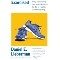 Exercised: Why Something We Never Evolved to Do Is Healthy and Rewarding [Paperback]