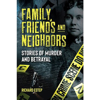 Family, Friends and Neighbors: Stories of Murder and Betrayal [Paperback]