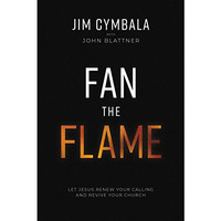 Fan the Flame: Let Jesus Renew Your Calling and Revive Your Church [Hardcover]