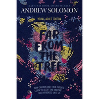 Far from the Tree: Young Adult Edition--How Children and Their Parents Learn to  [Paperback]