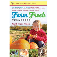 Farm Fresh Tennessee: The Go-To Guide To Great Farmers' Markets, Farm Stands, Fa [Paperback]