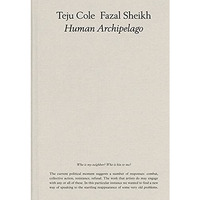 Fazal Sheikh & Teju Cole: Human Archipelago [Hardcover]