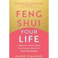 Feng Shui Your Life: A Beginners Guide to Using Your Home to Attract the Life o [Paperback]