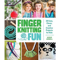 Finger Knitting Fun: 28 Cute, Clever, and Creative Projects for Kids [Paperback]