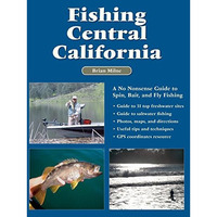 Fishing Central California: A No Nonsense Guide to Spin, Bait, and Fly Fishing [Paperback]